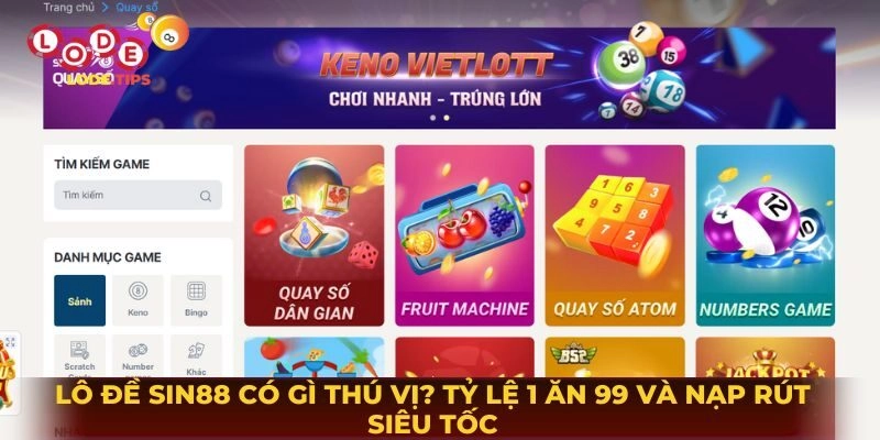 Lô Đề Sin88 Có Gì Thú Vị? Tỷ Lệ 1 Ăn 99 Và Nạp Rút Siêu Tốc